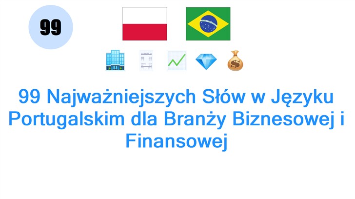 99 Najważniejszych Słów w Języku Portugalskim dla Branży Biznesowej i Finansowej